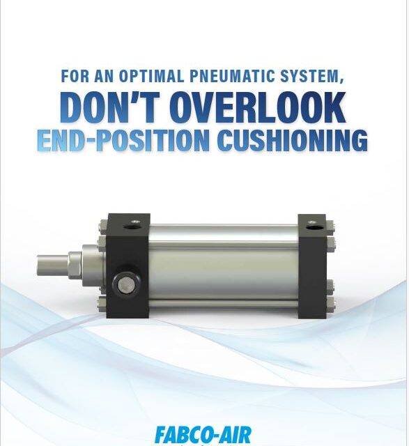 FOR AN OPTIMAL PNEUMATIC SYSTEM, DON’T OVERLOOK END-POSITION CUSHIONING BY FABCO-AIR